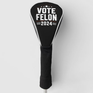 Stem Felon Trump 2024 Grappige Verkiezingsstem  Golfheadcover