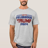 Stem Felonious Trump 2024 T-shirt (Voorkant)