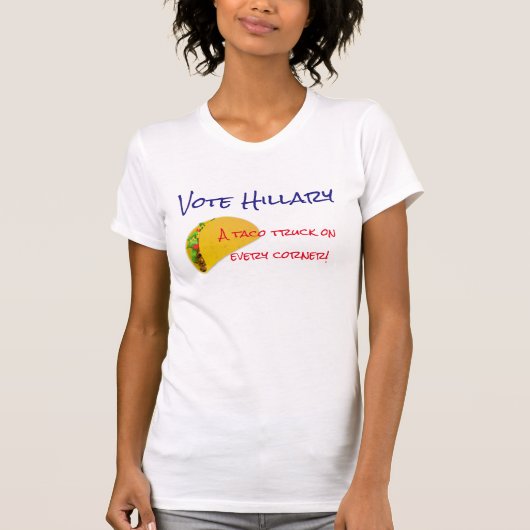 "Stem Hillary. Een taco-vrachtwagen op elke hoek!" T-shirt (Voorkant)