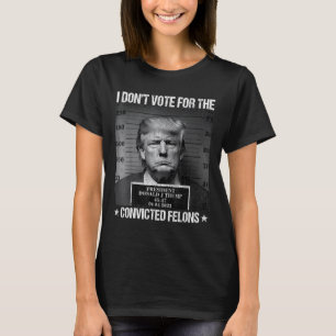 Stem niet op veroordeelde misdadigers Anti-Trump 4 T-shirt