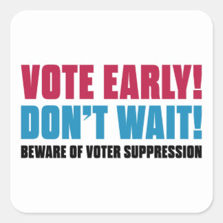 Stem vroeg! Wacht niet. Let op Voter Onderdrukking Vierkante Sticker