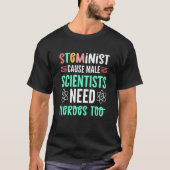 STEMinist Cause Male Scientists Need Heroes Too ST T-shirt (Voorkant)
