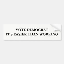 Stemming-democraat, het is makkelijker dan werken bumpersticker