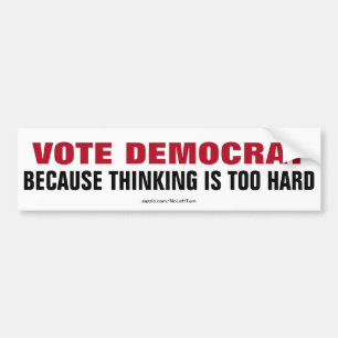 Stemming-democraat omdat denken te moeilijk is bumpersticker