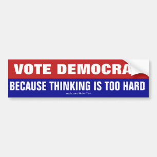 Stemming-democraat omdat denken te moeilijk is bumpersticker