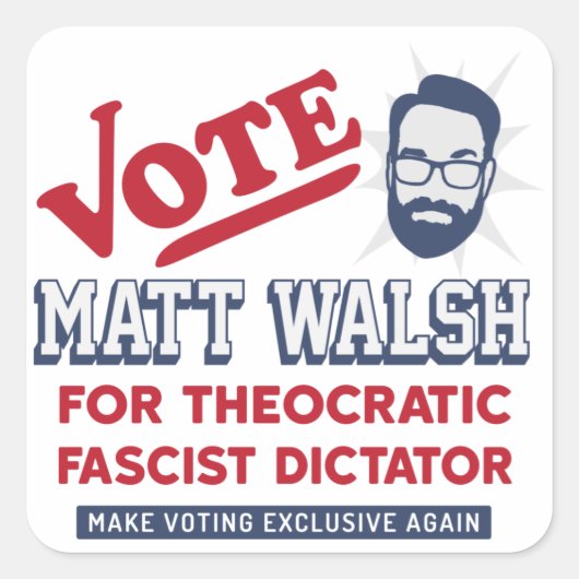 Stemming Matt Walsh - Theocratische fascist - SBG4 Vierkante Sticker (Voorkant)