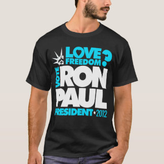 STEMMING RON PAUL PRESIDENT 2012 Love Freedom? T-s T-shirt