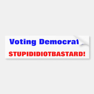 STEMMING?, STUPID IDIOT BASTARD! BUMPERSTICKER
