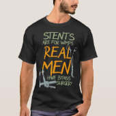 Stents Are For Wimps Real Men Have Bypass Surgery  T-shirt (Voorkant)