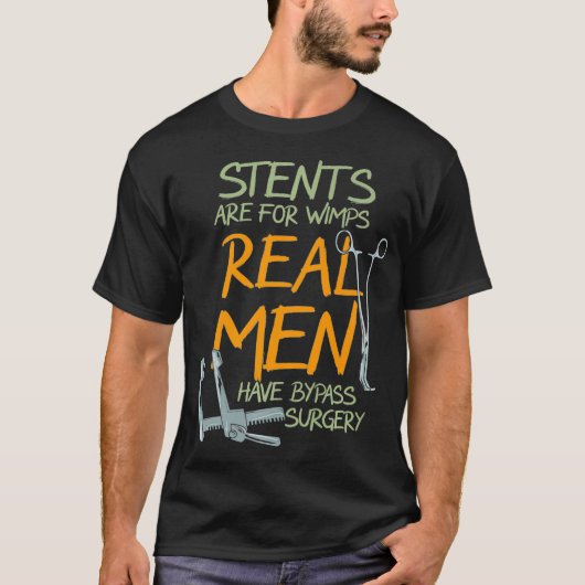 Stents Are For Wimps Real Men Have Bypass Surgery T-shirt (Voorkant)