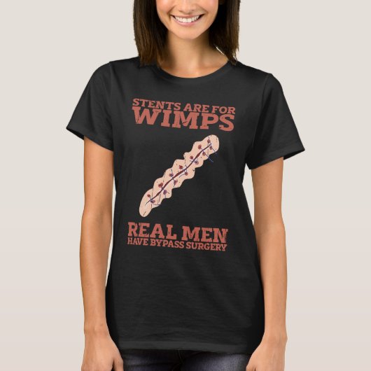 Stents are for wimps Real men have bypass surgery  T-shirt (Voorkant)
