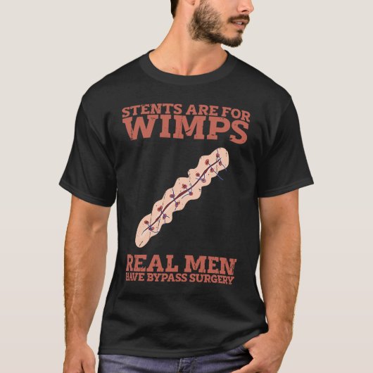 Stents are for wimps Real men have bypass surgery T-shirt (Voorkant)