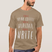 Step 1 Drink Coffee Step 2 Palpitate Step 3 Write2 T-shirt (Voorkant)