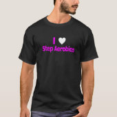 Step Aerobics I love Step Aerobic Step Aerobics T-shirt (Voorkant)