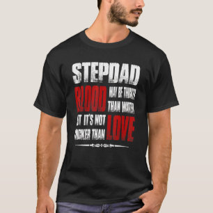 Stepdad bloed kan dikker zijn dan water t-shirt