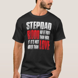 Stepdad bloed kan dikker zijn dan water vader. t-shirt