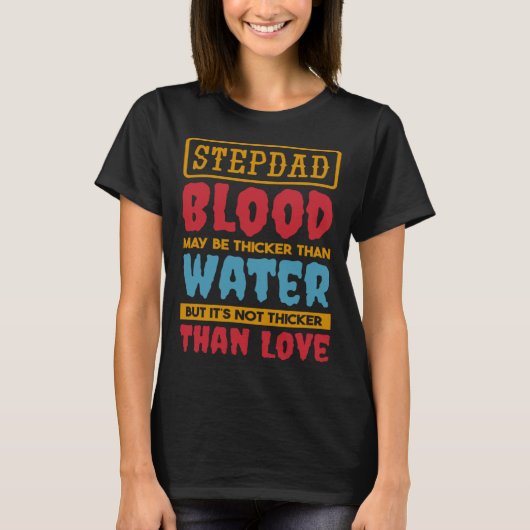 Stepdad Blood May Be Thicker Than Water Step dad S T-shirt (Voorkant)
