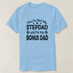 Stepdad Bonus Pap Birthday Fathers Dag T-shirt<br><div class="desc">Verras je stiefvader met dit t-shirt. Je bent niet mijn Stepdad,  je bent mijn Bonus papa.</div>