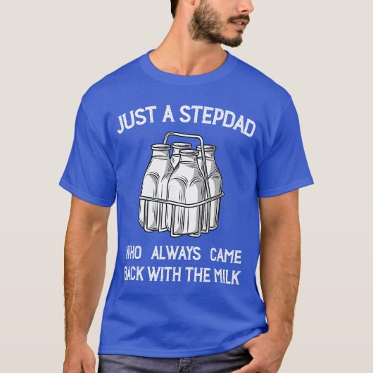 Stepdad Came Back with the Milk Funny Parent Appre T-shirt (Voorkant)