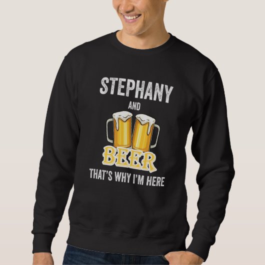 Stephany en bier, daarom ben ik hier   trui (Voorkant)