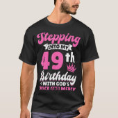 Stepng Into My 49th Birthday With Gods Grace And M T-shirt (Voorkant)