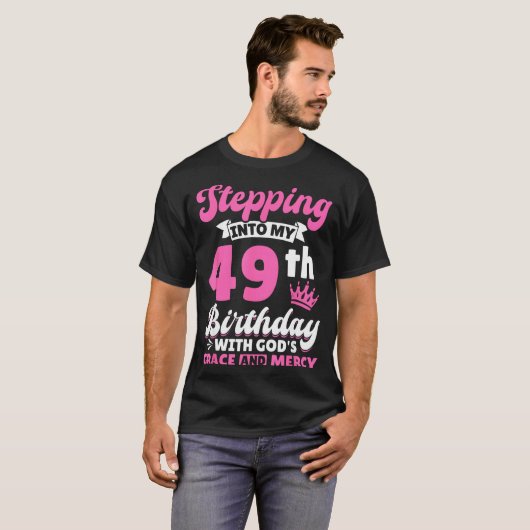Stepng Into My 49th Birthday With Gods Grace And M T-shirt (Voorkant volledig)