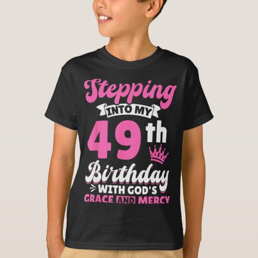 Stepng Into My 49th Birthday With Gods Grace And M T-shirt (Voorkant)