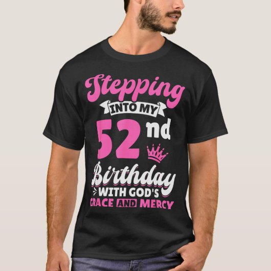 Stepng Into My 52nd Birthday With Gods Grace And M T-shirt (Voorkant)