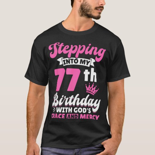 Stepng Into My 77th Birthday With Gods Grace And M T-shirt (Voorkant)