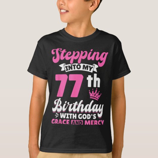 Stepng Into My 77th Birthday With Gods Grace And M T-shirt (Voorkant)