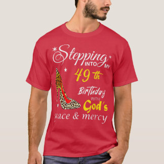 Stepping Into My 49th Birthday With Gods Grace & M T-shirt