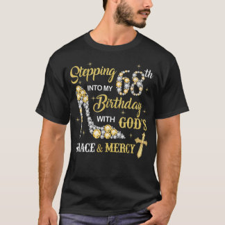 Stepping Into My 68th Birthday with God's Grace an T-shirt