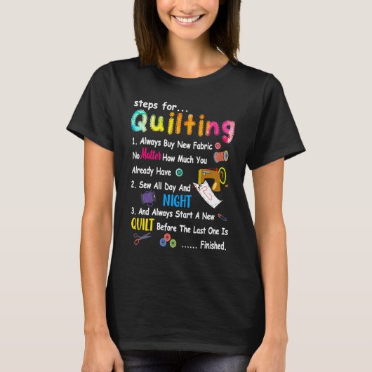 Steps For Quilting Always Buy New Fabric No Matter T-shirt (Voorkant)