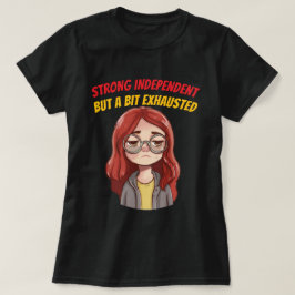 Sterk Onafhankelijk (Maar Een Beetje Uitgeput) Gra T-shirt