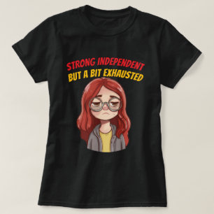 Sterk Onafhankelijk (Maar Een Beetje Uitgeput) Gra T-shirt