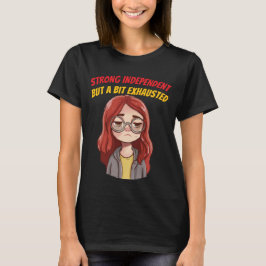 Sterk Onafhankelijk (Maar Een Beetje Uitgeput) Gra T-shirt