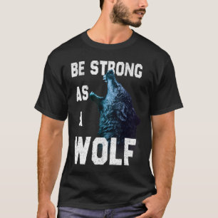 Sterk zijn als een Wolf motivatie citaat T-shirt