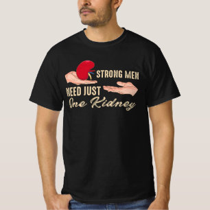 Sterke mannen hebben slechts één nierontwerp nodig t-shirt