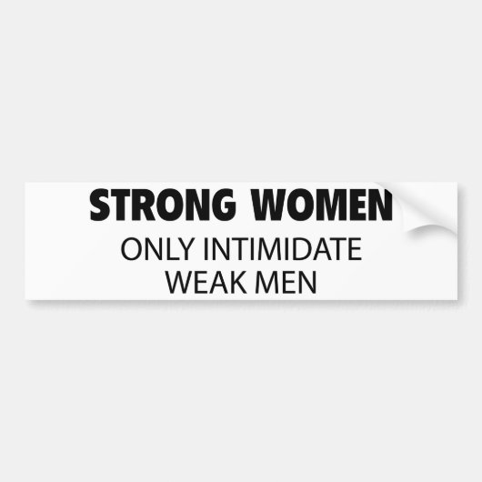 Sterke vrouwen Intimidate Weak Mannen Bumpersticker (Voorkant)
