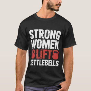 Sterke Vrouwen Tillen Kettlebells Vrouwelijke Work T-shirt