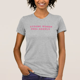 Sterke Vrouwen Voelen Diep - Roze Empowerment uit  T-shirt