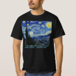 Sterrennacht van Gogh T-Shirt<br><div class="desc">Ik weet niets met zekerheid, maar het zien van de sterren laat me dromen. — Vincent</div>
