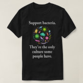 Steun bacteriën zij zijn de enige cultuur wat po t-shirt (Design voorkant)