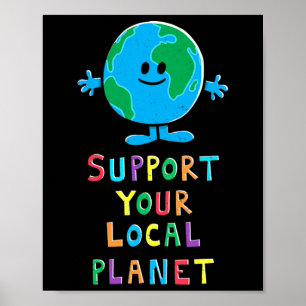Steun Jouw Lokale Planeet - Aarddag Elke Dag Voor Poster