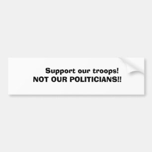 Steun onze troepen! NIET ONZE POLITIEK... Bumpersticker