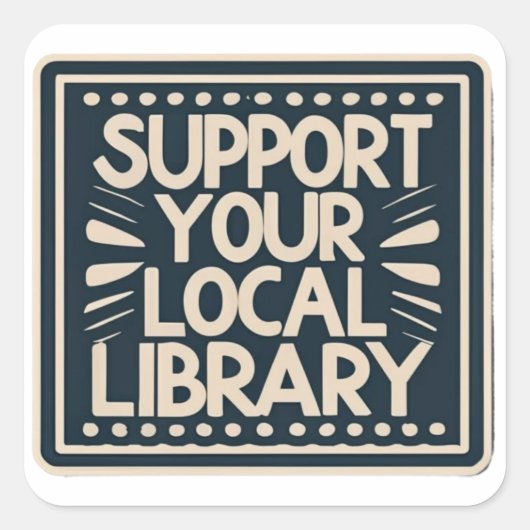 Steun uw lokaal bibliotheekvierkant vierkante sticker (Voorkant)