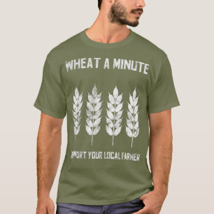 Steun uw lokale boer tarwe een minuut pun t-shirt