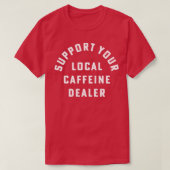 Steun uw lokale cafeïnehandelaar Coffee Barista T-shirt (Design voorkant)