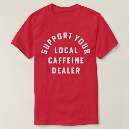 Steun uw lokale cafeïnehandelaar Coffee Barista T-shirt (Design voorkant)