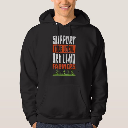 Steun uw lokale droge land boeren agrarische T Hoodie (Voorkant)